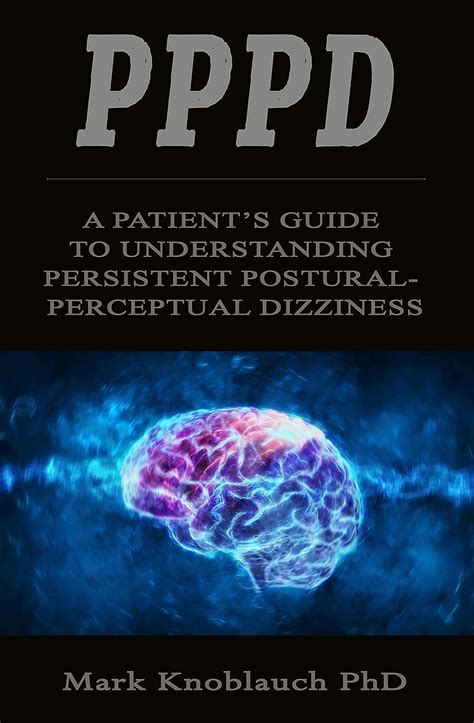 PPPD: A patient’s guide to understanding persistent postural。